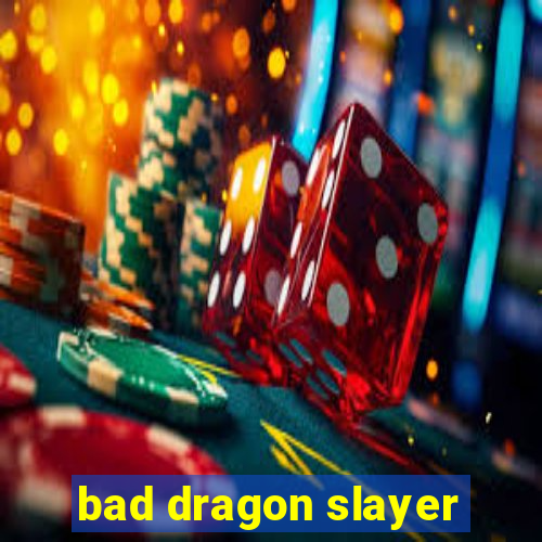 bad dragon slayer